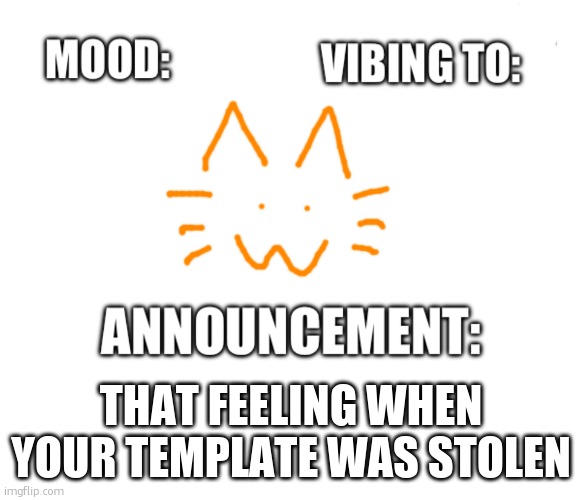 Honored one announcement | THAT FEELING WHEN YOUR TEMPLATE WAS STOLEN | image tagged in honored one announcement | made w/ Imgflip meme maker