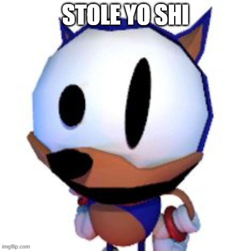rewrite peaking | STOLE YO SHI | image tagged in rewrite peaking | made w/ Imgflip meme maker