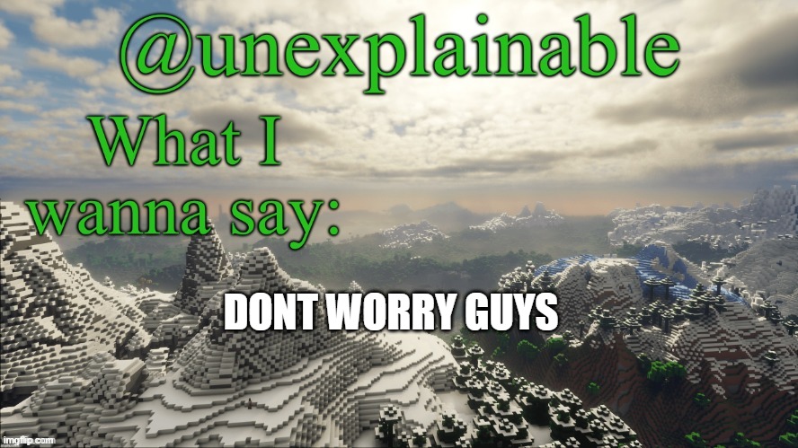 DONT WORRY GUYS | made w/ Imgflip meme maker