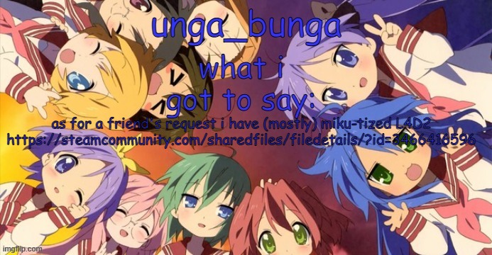 https://steamcommunity.com/sharedfiles/filedetails/?id=3466416596 | as for a friend's request i have (mostly) miku-tized L4D2
https://steamcommunity.com/sharedfiles/filedetails/?id=3466416596 | image tagged in unga bunga lucky star temp | made w/ Imgflip meme maker