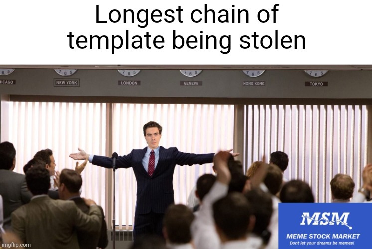 Mission completed. (Second place is 3 in a row) | Longest chain of template being stolen | image tagged in sucessfull meme stock market investor | made w/ Imgflip meme maker