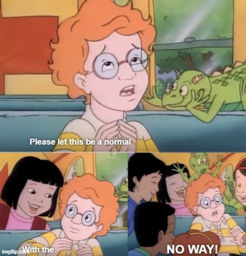 Please let this be a normal | image tagged in please let this be a normal | made w/ Imgflip meme maker