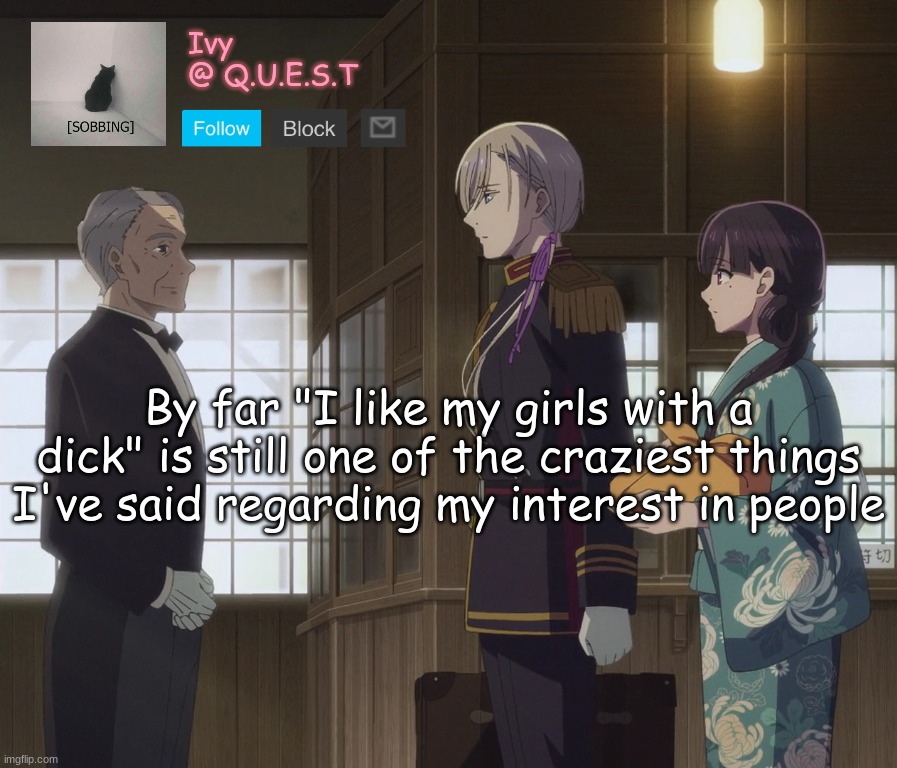 . | By far "I like my girls with a dick" is still one of the craziest things I've said regarding my interest in people | image tagged in ivy announcement template v2 | made w/ Imgflip meme maker