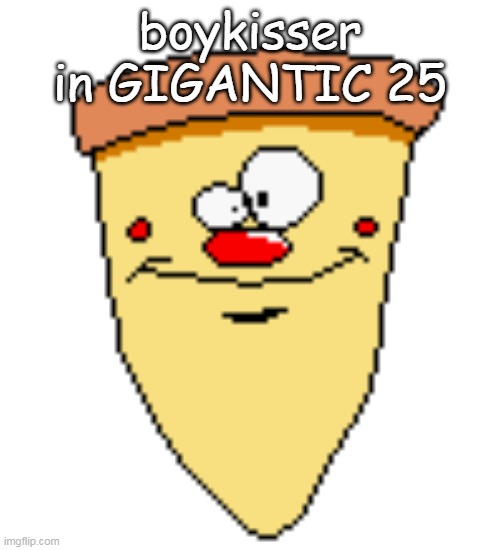 my butthoel reaction image | boykisser in GIGANTIC 25 | image tagged in my butthoel reaction image | made w/ Imgflip meme maker