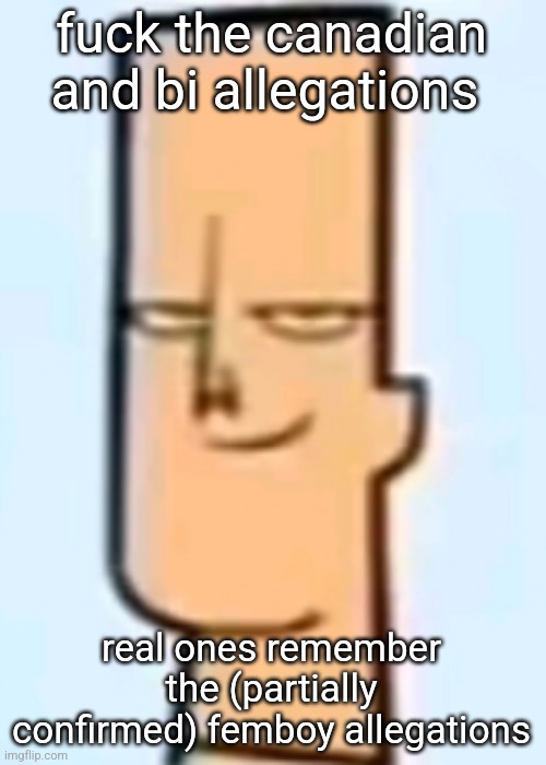 trent | fuck the canadian and bi allegations; real ones remember the (partially confirmed) femboy allegations | image tagged in trent | made w/ Imgflip meme maker