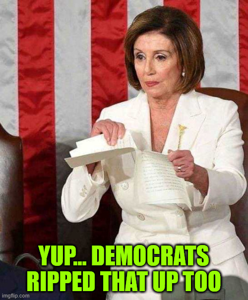 Pelosi rips SOTU speech | YUP... DEMOCRATS RIPPED THAT UP TOO | image tagged in pelosi rips sotu speech | made w/ Imgflip meme maker