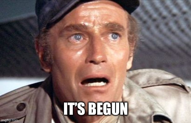 soylent green | IT’S BEGUN | image tagged in soylent green | made w/ Imgflip meme maker