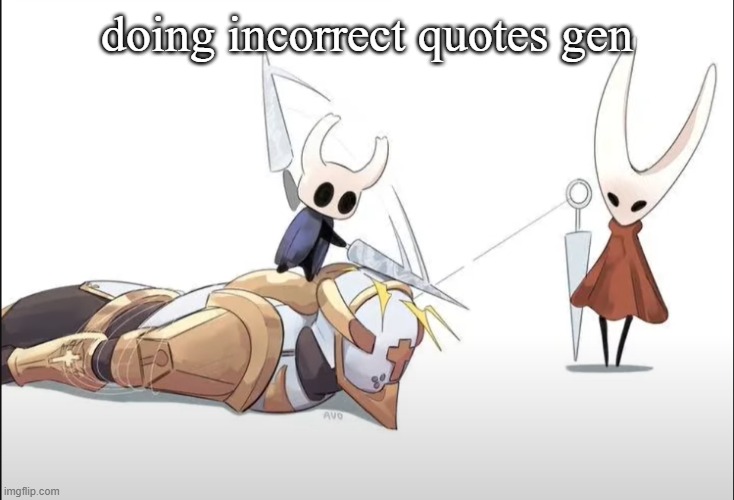 5 left | doing incorrect quotes gen | image tagged in hallowness | made w/ Imgflip meme maker