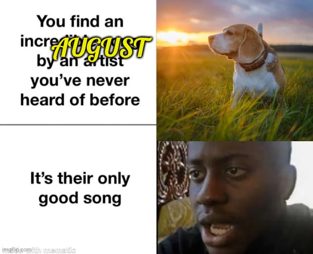 AUGUST | made w/ Imgflip meme maker