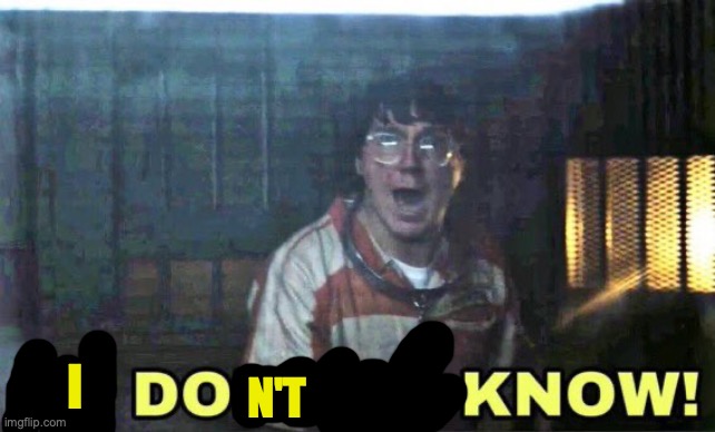 he doesn’t know | N'T I | image tagged in he doesn t know | made w/ Imgflip meme maker