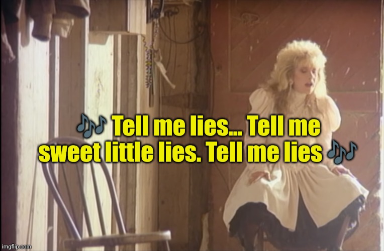 Tell Me Lies | ? Tell me lies... Tell me sweet little lies. Tell me lies ? | image tagged in tell me lies | made w/ Imgflip meme maker