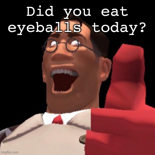 Eyeballs | Did you eat eyeballs today? | image tagged in eyeball,eye,balls | made w/ Imgflip meme maker