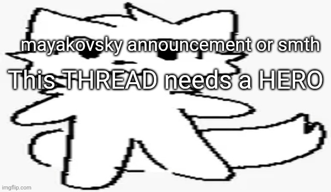 mayakovsky announcement | This THREAD needs a HERO | image tagged in mayakovsky announcement | made w/ Imgflip meme maker