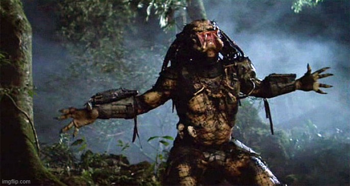 Predator Outstretched Arms | image tagged in predator outstretched arms | made w/ Imgflip meme maker