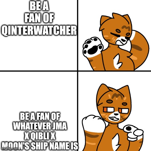 Thunder Drake Meme | BE A FAN OF QINTERWATCHER; BE A FAN OF WHATEVER JMA X QIBLI X MOON'S SHIP NAME IS | image tagged in thunder drake meme | made w/ Imgflip meme maker