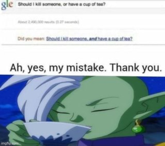 should i kill someone, or have a cup of tea? | image tagged in fun,animeme | made w/ Imgflip meme maker