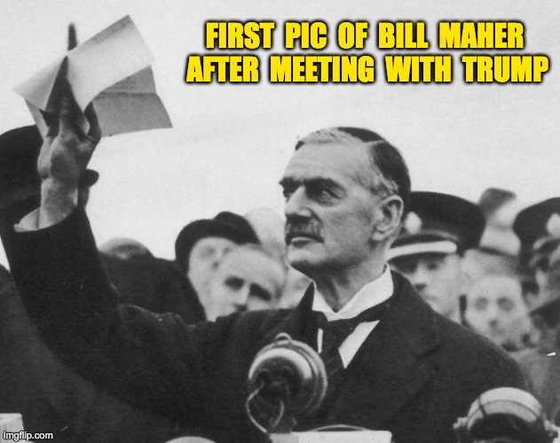 Bill Maher after meeting with Donald Trump ! | FIRST  PIC  OF  BILL  MAHER  AFTER  MEETING  WITH  TRUMP | image tagged in bill maher | made w/ Imgflip meme maker