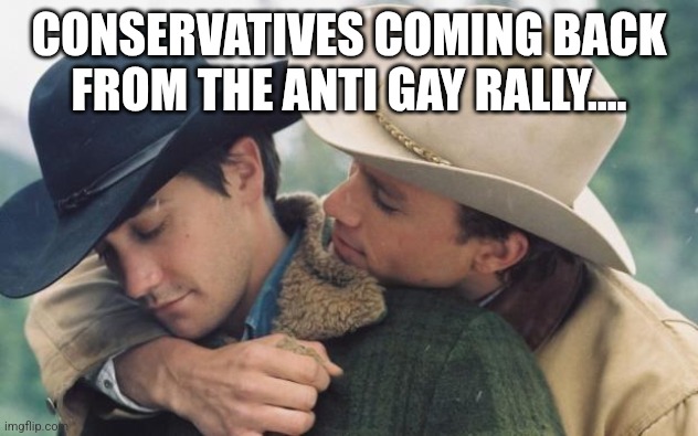 Back from the rally | CONSERVATIVES COMING BACK FROM THE ANTI GAY RALLY.... | image tagged in maga,trump,trump supporter,conservative,nevertrump,trump sucks | made w/ Imgflip meme maker