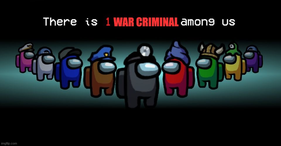 There is one impostor among us | WAR CRIMINAL | image tagged in there is one impostor among us | made w/ Imgflip meme maker