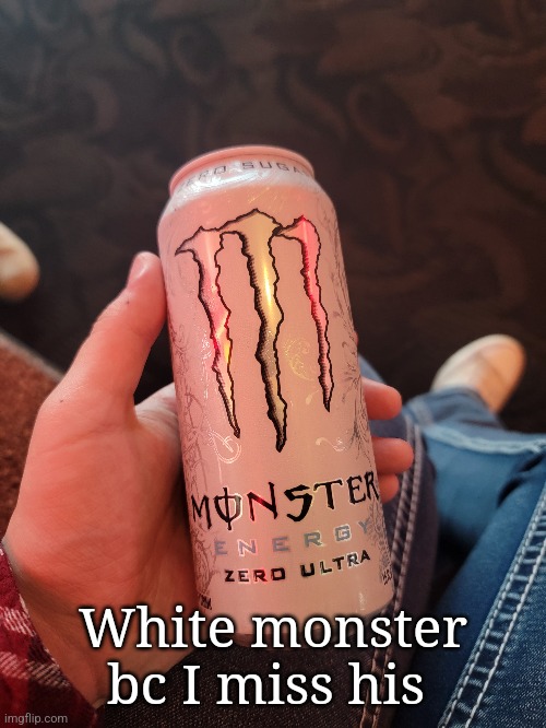 White monster bc I miss his | made w/ Imgflip meme maker