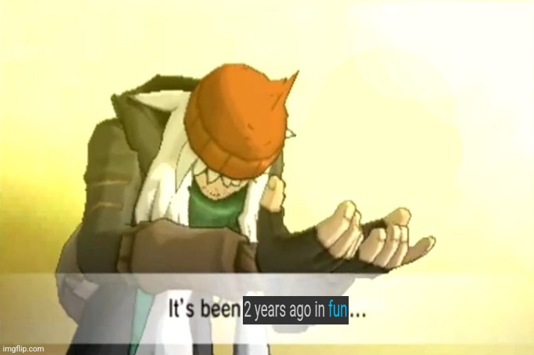 It's been 3000 years | image tagged in it's been 3000 years | made w/ Imgflip meme maker