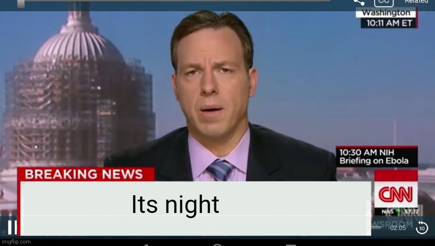 cnn breaking news template | Its night | image tagged in cnn breaking news template | made w/ Imgflip meme maker
