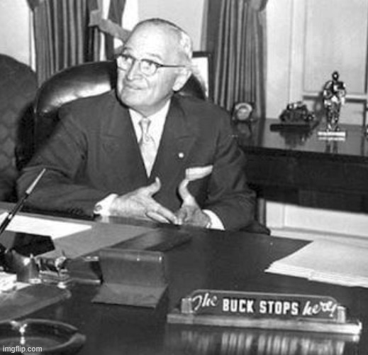 Truman the buck stops here | image tagged in truman the buck stops here | made w/ Imgflip meme maker