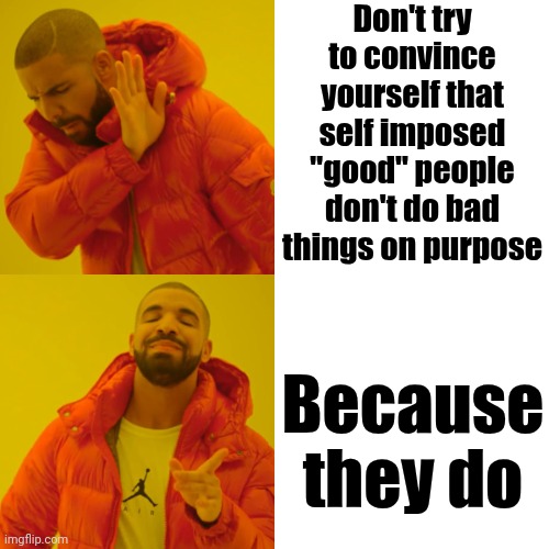 Some Supposed "Good" People Do Go Out Of Their Way To Do Bad Things On Purpose.  Now You Know And Knowing Is HALF The Battle | Don't try to convince yourself that self imposed "good" people don't do bad things on purpose; Because they do | image tagged in memes,yin yang,good people do bad things,bad people do good things,now you know and knowing is half the battle | made w/ Imgflip meme maker