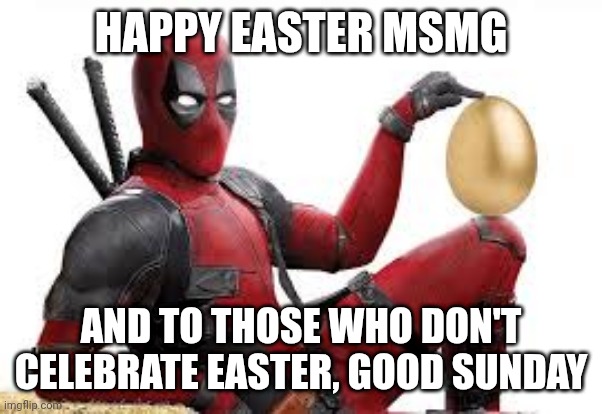Yaaaay. Jesus raised outta the water today. Sooo exciting | HAPPY EASTER MSMG; AND TO THOSE WHO DON'T CELEBRATE EASTER, GOOD SUNDAY | image tagged in deadpool easter egg | made w/ Imgflip meme maker