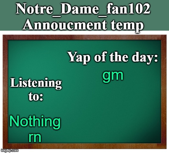 Notre_dame_fan102's Announcement temp | gm; Nothing rn | image tagged in notre_dame_fan102's announcement temp | made w/ Imgflip meme maker