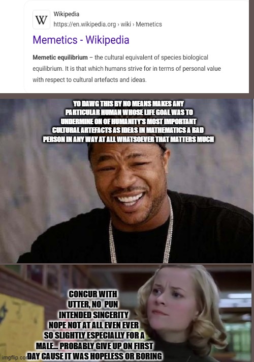 someone else said frontpage is worthy | YO DAWG THIS BY NO MEANS MAKES ANY
 PARTICULAR HUMAN WHOSE LIFE GOAL WAS TO
 UNDERMINE ON OF HUMANITY'S MOST IMPORTANT 
CULTURAL ARTEFACTS AS IDEAS IN MATHEMATICS A BAD 
PERSON IN ANY WAY AT ALL WHATSOEVER THAT MATTERS MUCH; CONCUR WITH 
UTTER, NO  PUN 
INTENDED SINCERITY
NOPE NOT AT ALL EVEN EVER
 SO SLIGHTLY ESPECIALLY FOR A
 MALE... PROBABLY GIVE UP ON FIRST
 DAY CAUSE IT WAS HOPELESS OR BORING | image tagged in memes,yo dawg heard you,memedian etc,now i must post a deep impact meme | made w/ Imgflip meme maker