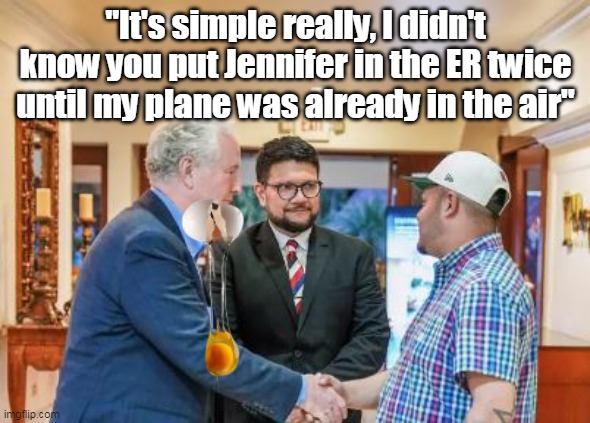 Even HE realizes it | "It's simple really, I didn't know you put Jennifer in the ER twice until my plane was already in the air" | image tagged in van hollen egg on face meme | made w/ Imgflip meme maker