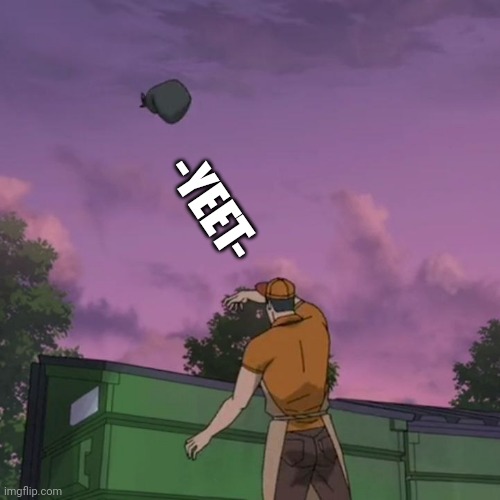 Yeetus | -YEET- | image tagged in what a throw | made w/ Imgflip meme maker