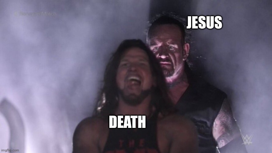 Happy Resurrection Day! | JESUS; DEATH | image tagged in aj styles undertaker,jesus christ,resurrection,death,defeated,happy easter | made w/ Imgflip meme maker