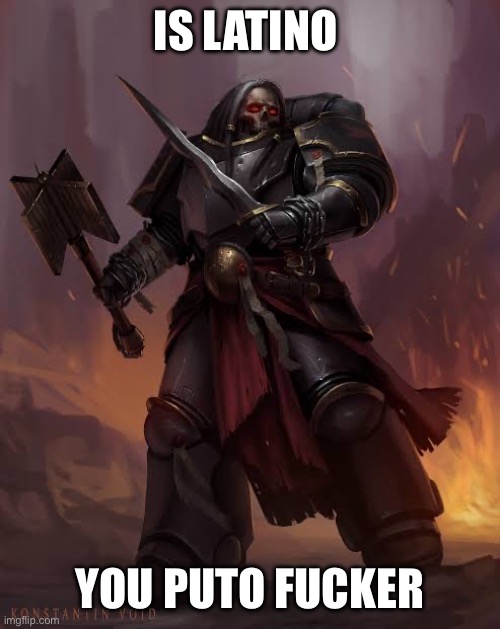 Black templar | IS LATINO YOU PUTO FUCKER | image tagged in black templar | made w/ Imgflip meme maker