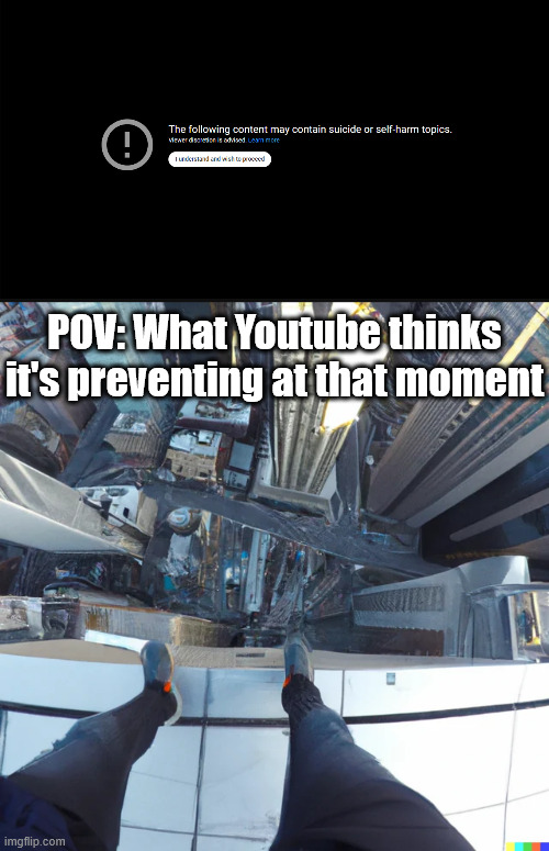 like we get it | POV: What Youtube thinks it's preventing at that moment | image tagged in memes,funny,funny memes,youtube | made w/ Imgflip meme maker
