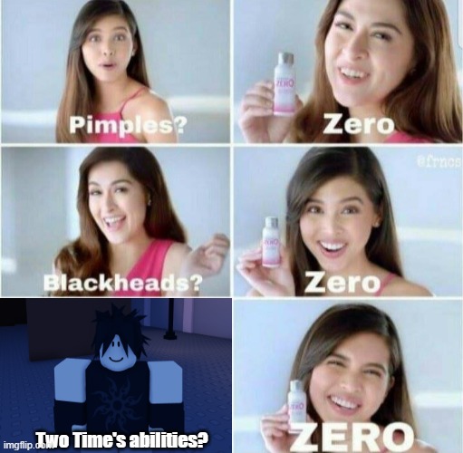 Forsaken meme | Two Time's abilities? | image tagged in pimples zero,roblox | made w/ Imgflip meme maker