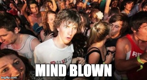 Sudden Clarity Clarence Meme | MIND BLOWN | image tagged in memes,sudden clarity clarence | made w/ Imgflip meme maker