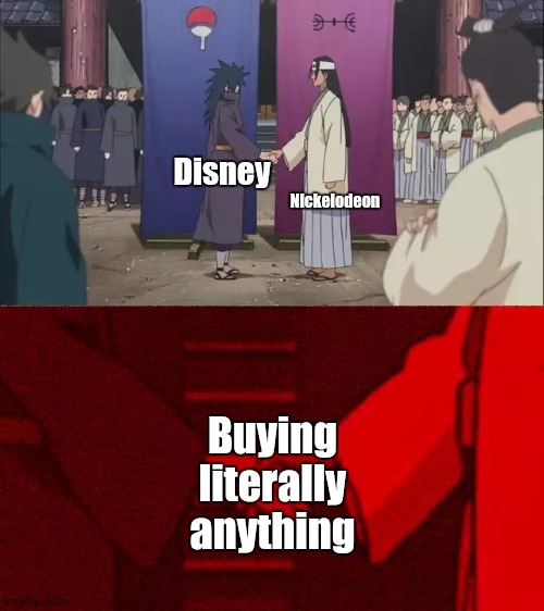 Awawa! This is Insane! | Nickelodeon; Disney; Buying literally anything | image tagged in naruto handshake meme template | made w/ Imgflip meme maker