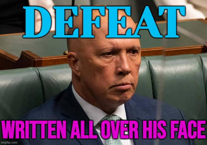 Defeat; Written All Over His Face | DEFEAT; WRITTEN ALL OVER HIS FACE | image tagged in ausfailia,meanwhile in australia,australia,australians,liberal vs conservative,politics lol | made w/ Imgflip meme maker