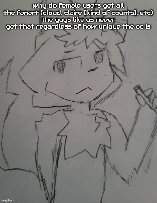 the guy 1 | why do female users get all the fanart (cloud, claire [kind of counts], etc)
the guys like us never get that regardless of how unique the oc is | image tagged in the guy 1 | made w/ Imgflip meme maker