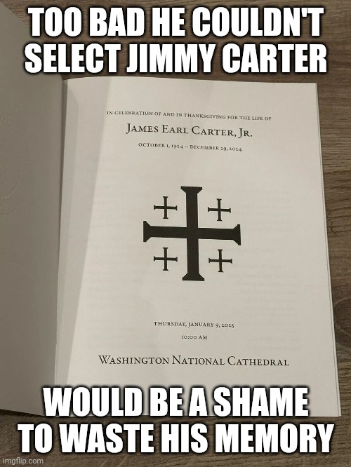 TOO BAD HE COULDN'T SELECT JIMMY CARTER WOULD BE A SHAME TO WASTE HIS MEMORY | made w/ Imgflip meme maker