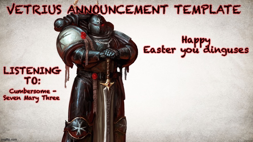 If you see this, happy easter godhandusa. hope you're doin alright bro | Happy Easter you dinguses; Cumbersome - Seven Mary Three | image tagged in vetrius announcement temp 1 | made w/ Imgflip meme maker