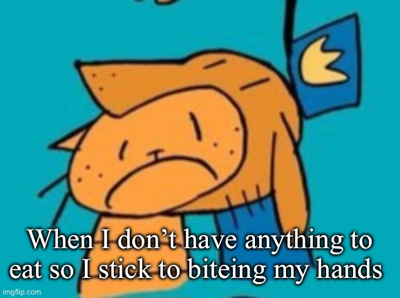 chomp | When I don’t have anything to eat so I stick to biteing my hands | image tagged in chomp | made w/ Imgflip meme maker