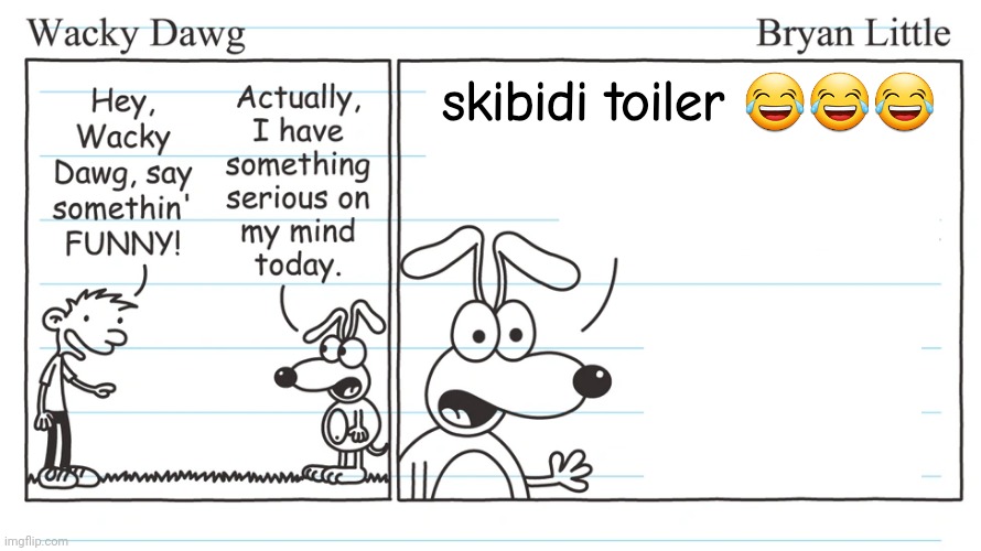 ㅤ | skibidi toiler 😂😂😂 | image tagged in wacky dawg | made w/ Imgflip meme maker