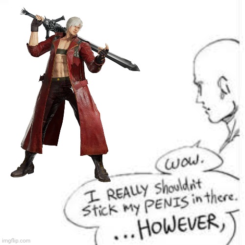 Wow, i really shouldn't stick my- | image tagged in wow i really shouldn't stick my- | made w/ Imgflip meme maker
