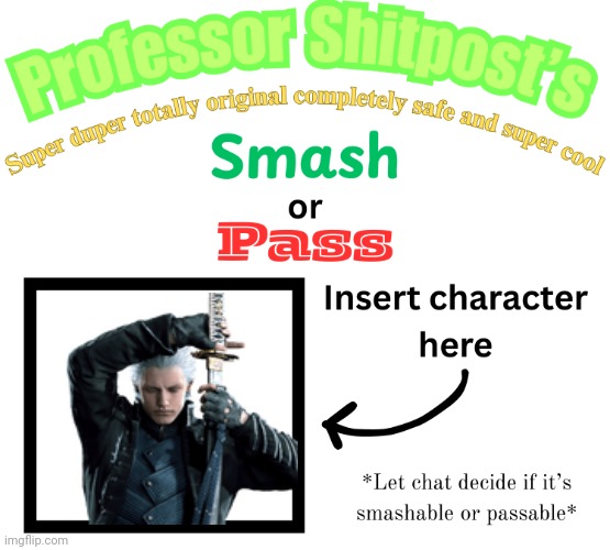 Professor Shitpost's smash or pass | image tagged in professor shitpost's smash or pass | made w/ Imgflip meme maker