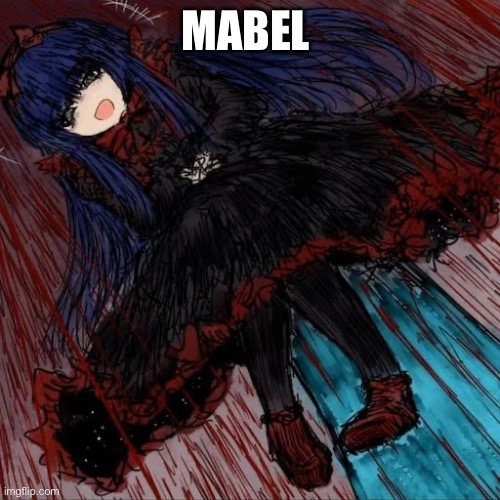 Mabel | MABEL | image tagged in mabel | made w/ Imgflip meme maker