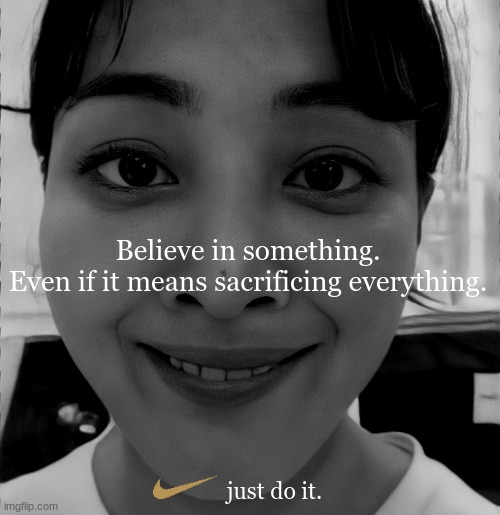 Believe in something.
Even if it means sacrificing everything. just do it. | image tagged in twice,jihyo,nike,believe in something | made w/ Imgflip meme maker