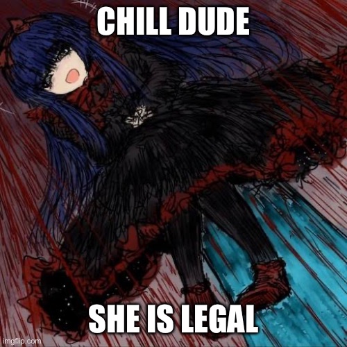 Mabel | CHILL DUDE SHE IS LEGAL | image tagged in mabel | made w/ Imgflip meme maker